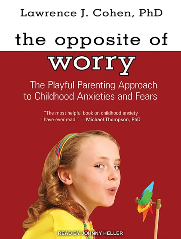 The Opposite of Worry by Ph.D. Cohen, Lawrence J.