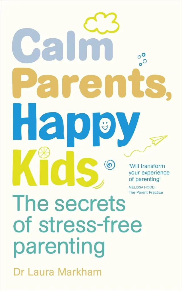 Calm Parents, Happy Kids by Dr. Laura Markham