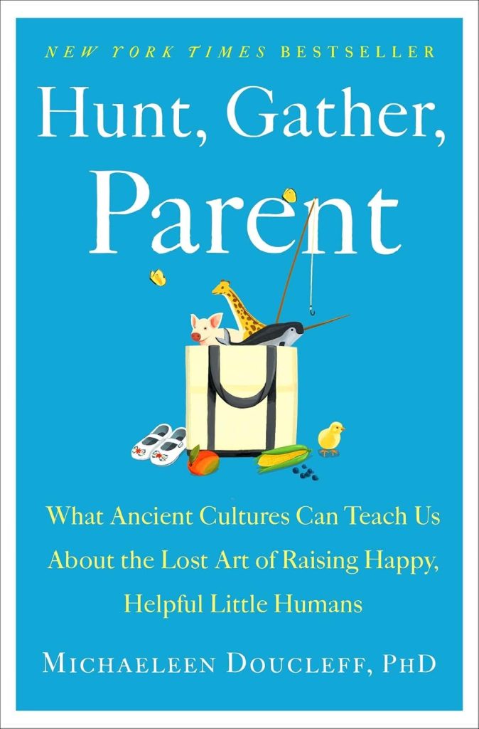 Hunt, Gather, Parent by Michaeleen Doucleff