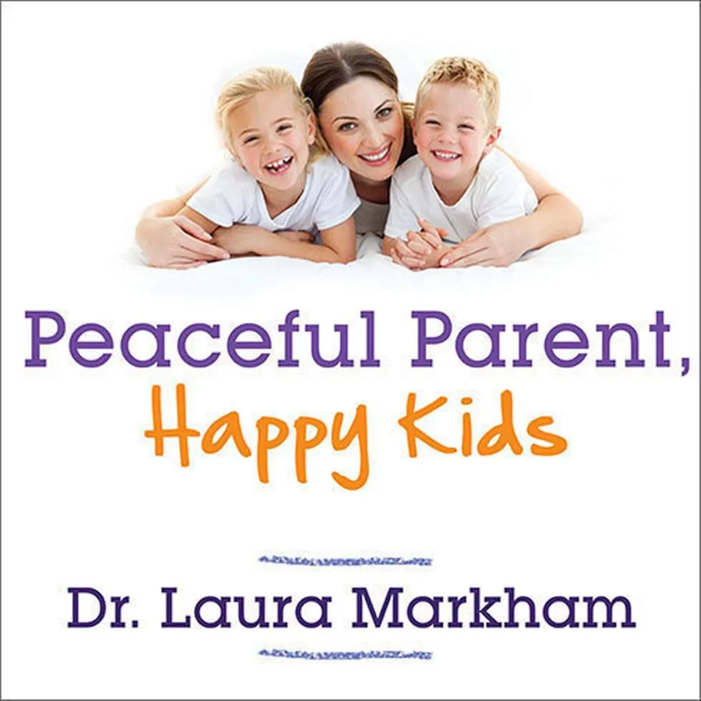 Peaceful Parent, Happy Kids by Laura Markham